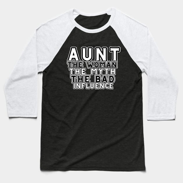 Aunt The Woman The Myth The Bad Influence Baseball T-Shirt by MotleyRidge